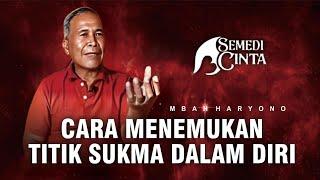 TERNYATA BEGINILAH CARA MENEMUKAN TITIK RASA SUKMA SEJATI DALAM DIRI - MBAH HARYONO
