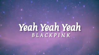 BLACKPINK - Yeah Yeah Yeah (lyrics) Romanized