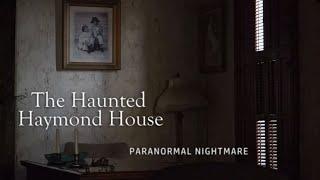 Paranormal Nightmare  S10E9  The Haunted Haymond House