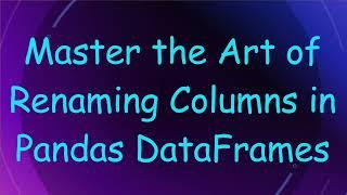 Master the Art of Renaming Columns in Pandas DataFrames