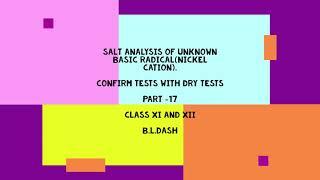 ANALYSIS OF UNKNOWN BASIC RADICAL,NICKEL CATION.DRY TESTS WITH CONFIRM TESTS.PART -17.CLASS XI , XII