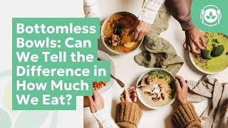 Bottomless Bowls: Can We Tell the Difference in How Much We Eat?