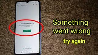 Google play store Something went wrong Try again