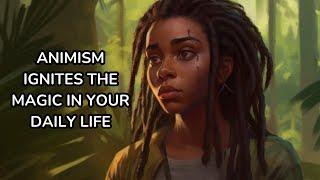 Animism Helps Us Find Magic in the Mundane