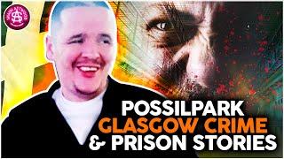 Possilpark Glasgow Crime & Prison Stories Scott True Crime Podcast 483