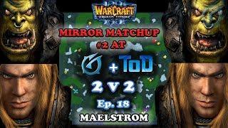 Grubby | Warcraft 3 The Frozen Throne | 2v2 with ToD - Mirror Matchup #2 AT - Maelstrom - Ep 18