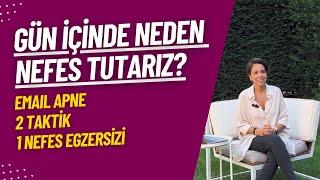 Gün İçinde Neden Nefes Tutarız? - Email Apne, 2 Taktik, 1 Nefes Egzersizi