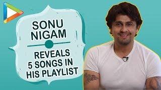 Sonu Nigam REVEALS 5 SONGS which are always in his playlist