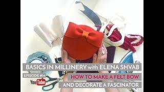 Basics in Millinery - How to Make a Felt Bow and Decorate a Fascinator  #hattutorials #hats #feltbow