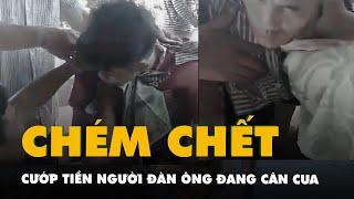 Truy bắt nghi phạm chém chết người đàn ông đang cân cua ở Cà Mau, cướp một túi tiền giữa ban ngày