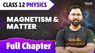 Magnetism & Matter Class 12 Full Chapter | Magnetism & Matter One Shot | Class 12 Physics Chapter 5