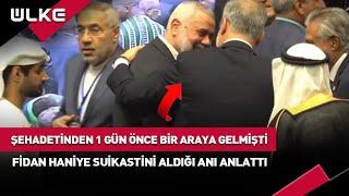 Şehadetinden 1 Gün Önce Görüşmüştü! Dışişleri Bakanı Fidan Haniye İle Olan Son Anılarını Paylaştı