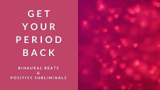 GET YOUR PERIOD BACK | Binaural Beats | Subliminal Affirmations