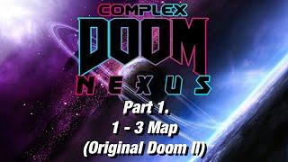 Complex Doom Nexus - Part 1. 1 - 3 Map (Original Doom II)