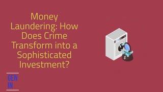 Money laundering:How Does Crime Transform into a sophisticated investment?