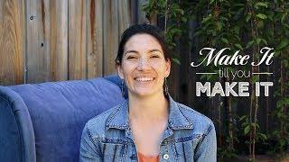 This is Make It Till You Make It | Do stuff, learn, get better, succeed!