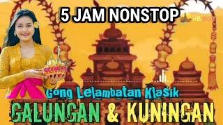 5 JAM GONG YADNYA GALUNGAN & KUNINGAN - LELAMBATAN KLASIK |  FULL ALBUM