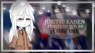  JUJUTSU KAISEN reacts to y/n as a curse user  |