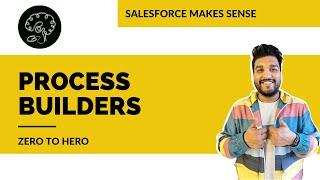 Process Builders in Salesforce | EXPLAINED | Salesforce Makes Sense