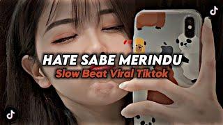 DJ HATE SABE MERINDU SLOW BEAT MENGKANE VIRAL TIKTOK 