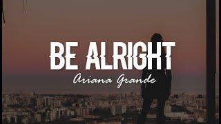 Be Alright - Ariana Grande (Lyrics)