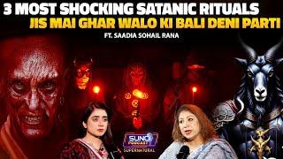 3 Most Shocking Satanic Rituals That Demand Family Sacrifices | Ft. Saadia Sohail Rana