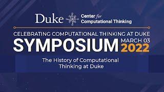 The History of Computational Thinking at Duke - 2022 CCT Symposium