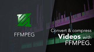 Convert & compress videos with FFMPEG