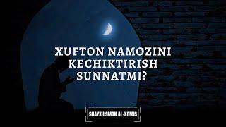 Хуфтон намозини кечиктириш суннатми? | Шайх Усмон ал-Хомис ҳафизаҳуллоҳ