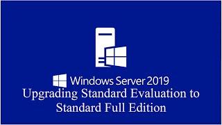 2- Upgrading Windows Server 2019 Standard Evaluation to Full Edition