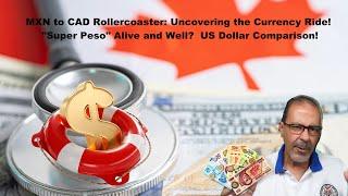 MXN to CAD Rollercoaster: Uncovering the Currency Ride | Will the “Super Peso” Survive?