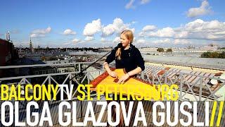 OLGA GLAZOVA GUSLI - FANIAR/OBLACHKO (BalconyTV)