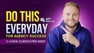 Do This Every Day For A Successful Agency - My routine