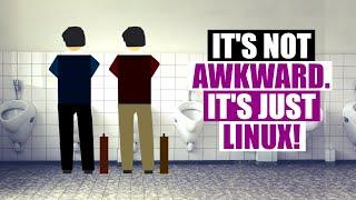 Life Is Awkward...Linux Makes It More Awkward!