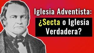 ¿Es la Iglesia Adventista una Secta o una iglesia verdadera?