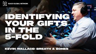 The 5 Fold - Identifying Your Gifts | Episode 17 | Kevin Wallace | Breath and Bones Podcast