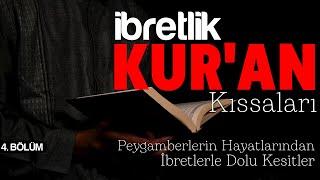 İBRETLİK KUR'AN KISSALARI - 4 / Peygamberlerin Hayatlarından İbretlerle Dolu Kesitler