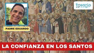 LA CONFIANZA EN LOS SANTOS, por el padre Eduardo