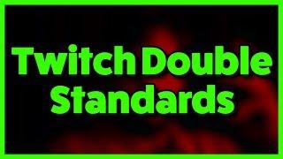 The Double Standards of Twitch TV...