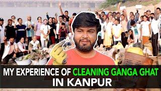 My Experience Of Cleaning Ganga Ghat In Kanpur  | Anuj Ramatri - An EcoFreak