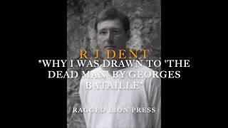 R J Dent // "Why I was drawn to The Dead Man" // Georges Bataille // Ragged Lion Press