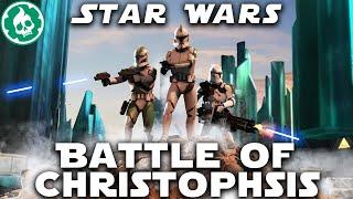 Battle of Christophsis - Clone Wars - Star Wars Lore DOCUMENTARY