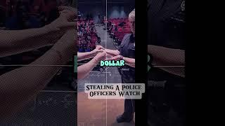 Stealing a Police Officers Watch