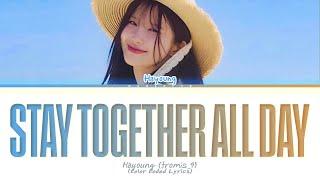 HAYOUNG (fromis_9) Stay together all day Lyrics (Color Coded Lyrics)