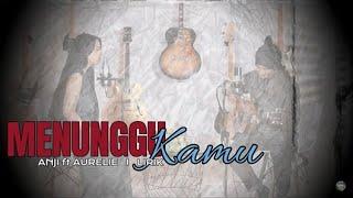 MENUNGGU KAMU - ANJI ft AURELIE ( Cover + Lirik)