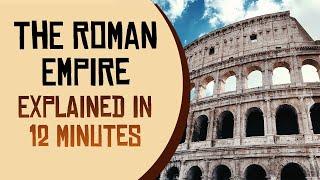 The Roman Empire Explained in 12 Minutes