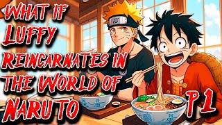 What if Luffy Reincarnates in the World of Naruto | Part 1 | OnePiece X Naruto Au.@JavierRamirez042