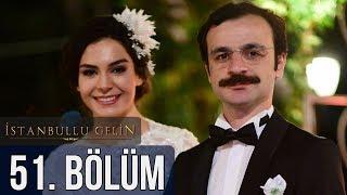 İstanbullu Gelin 51. Bölüm