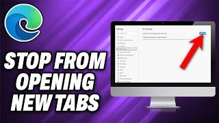 How To Stop Microsoft Edge From Opening New Tabs (2025) - Quick Help