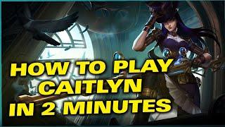 How to play Caitlyn in 2 minutes - All combos, tricks and guide